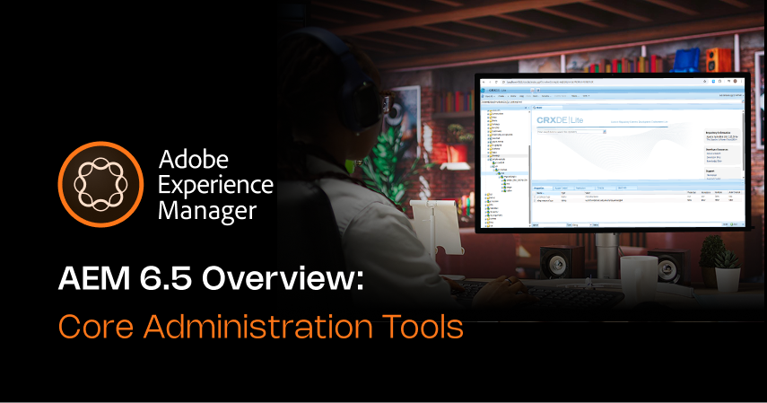 AEM 6.5 Overview: Web Console, CRXDE Lite & Bundles