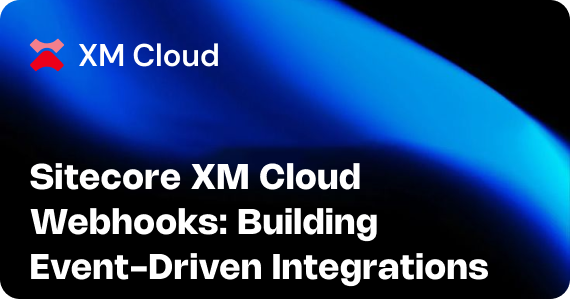 Sitecore XM Cloud Webhooks: Building Event-Driven Integrations