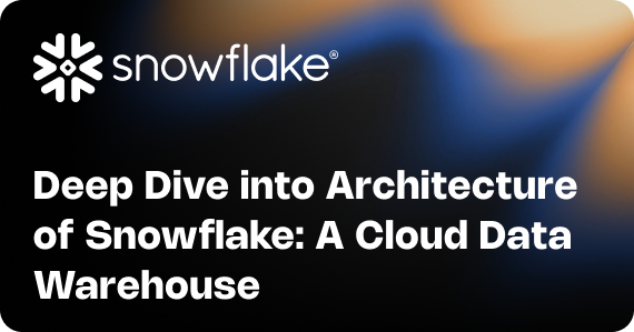 Exploring the Snowflake Architecture: What Makes the Cloud Data Warehouse Perform