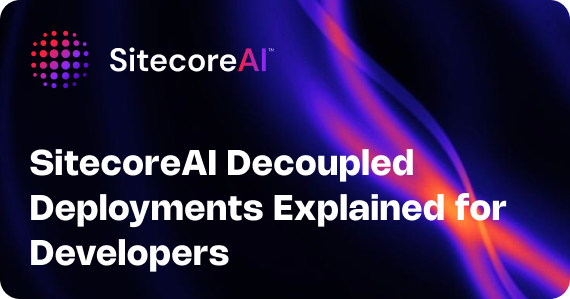 SitecoreAI Decoupled Deployments Explained for Developers 