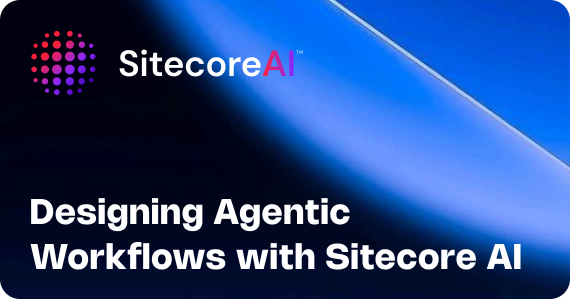 Designing Agentic Workflows with Sitecore AI