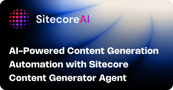 AI-Powered Content Generation Automation with Sitecore Content Generator Agent