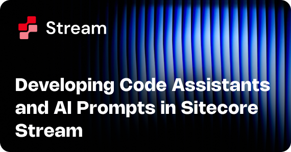 Developing Code Assistants and AI Prompts in Sitecore Stream