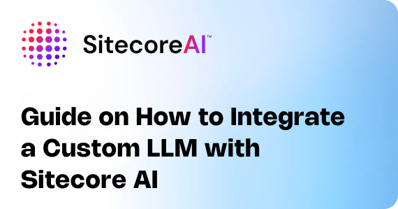 Guide on How to Integrate a Custom LLM with Sitecore AI