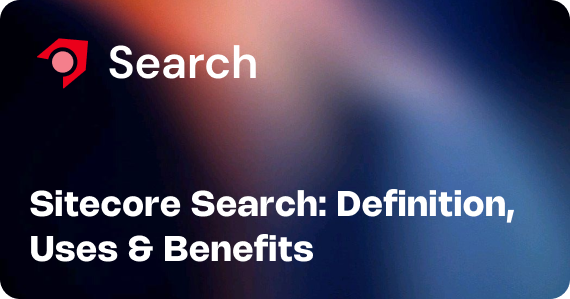 Sitecore Search: Definition, Uses & Benefits