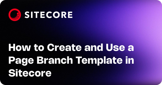 How to Create and Use a Page Branch Template in Sitecore