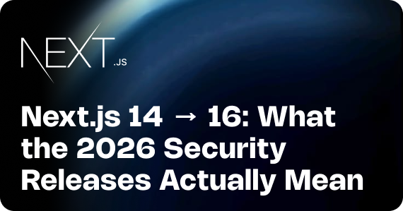  Next.js 14 → 16: What the 2026 Security Releases Actually Mean