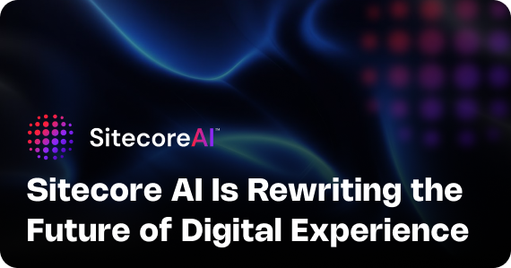 Sitecore AI Is Rewriting the Future of Digital Experience