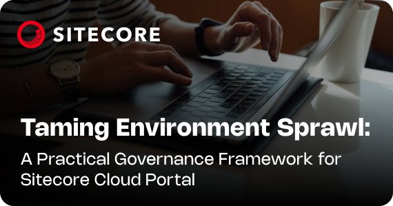 Taming Environment Sprawl: A Practical Governance Framework for Sitecore Cloud Portal