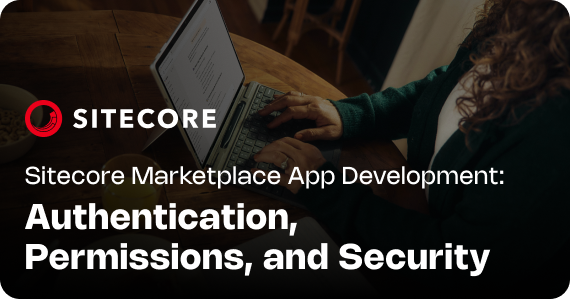 Sitecore Marketplace App Development: Authentication, Permissions, and Security