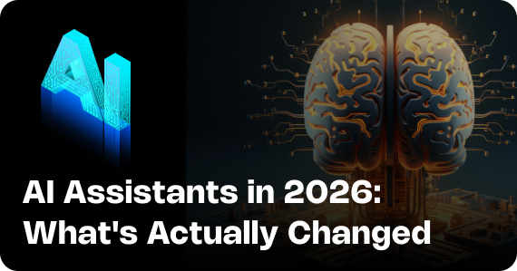 AI Assistants in 2026: What's Actually Changed