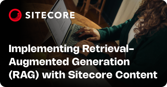 Implementing Retrieval-Augmented Generation (RAG) with Sitecore Content