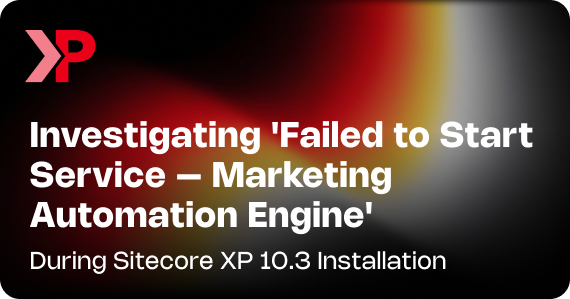  Investigating 'Failed to Start Service – Marketing Automation Engine' During Sitecore XP 10.3 Installation