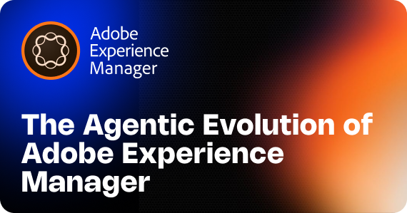 The Agentic Evolution of Adobe Experience Manager