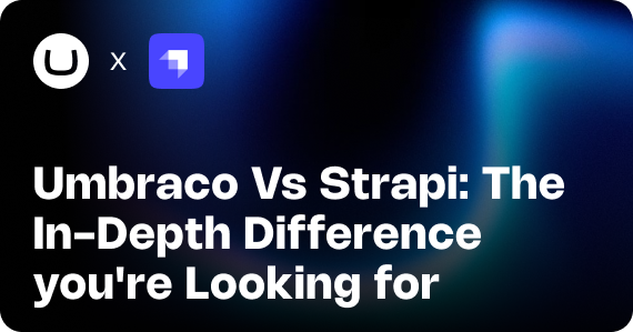 Umbraco or Strapi: The In-Depth Difference You’re Looking For