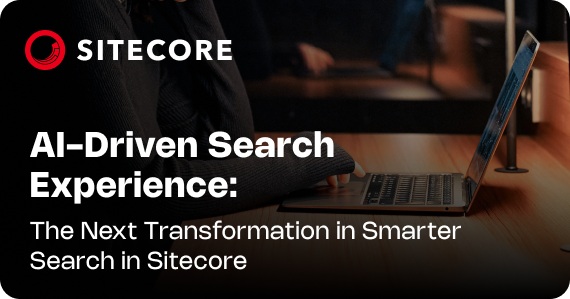 AI-Driven Search Experience: The Next Transformation in Smarter Search in Sitecore