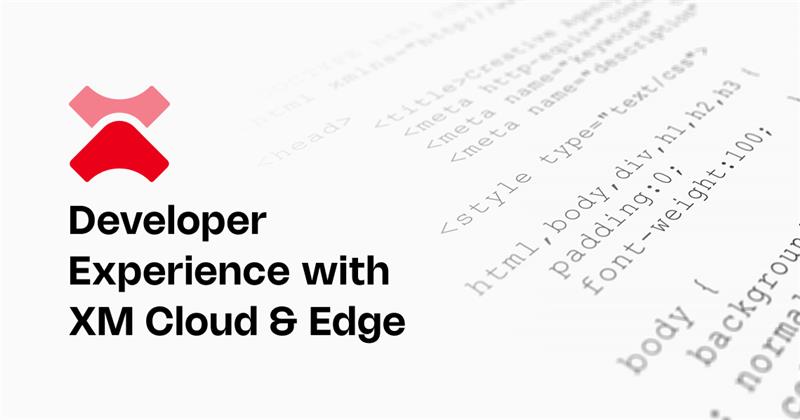 Developer experience working with Sitecore XM Cloud and Experience Edge