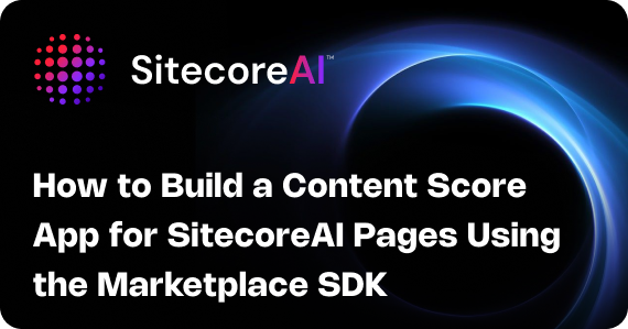How to Build a Content Score App for SitecoreAI Pages Using the Marketplace SDK