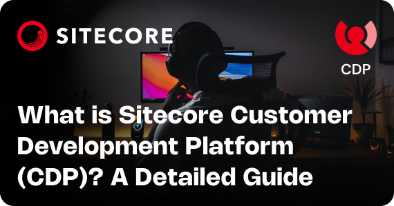 What is Sitecore Customer Data Platform (CDP)? A Detailed Guide