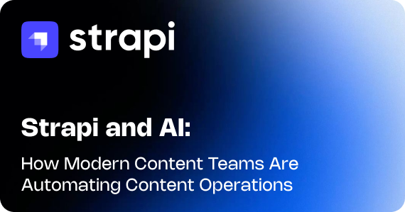 Strapi and AI: How Modern Content Teams Are Automating Content Operations