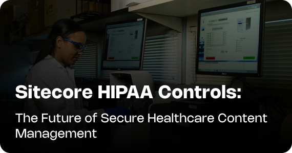 Sitecore HIPAA Controls: The Future of Secure Healthcare Content Management