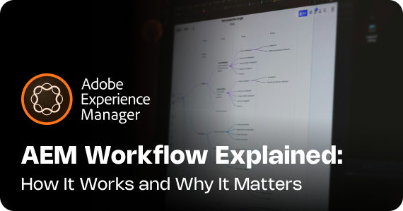 AEM Workflow Explained: How It Works and Why It Matters