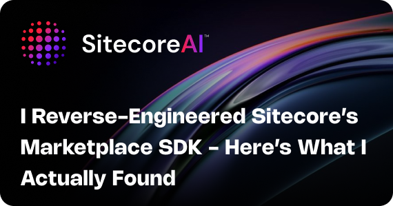 I Reverse-Engineered Sitecore’s Marketplace SDK - Here’s What I Actually Found