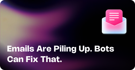 Emails Are Piling Up. Bots Can Fix That.