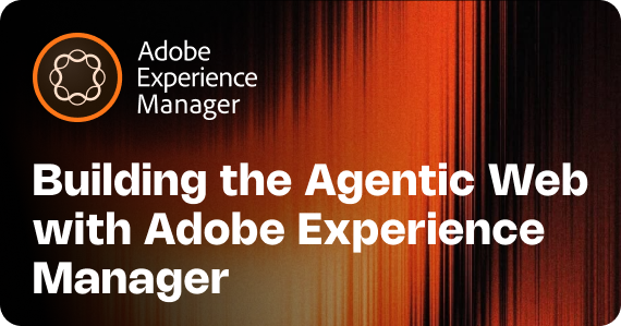 Building the Agentic Web with Adobe Experience Manager